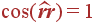\cos(\widehat{{\bf rr}}) = 1