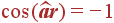 \cos (\widehat{{\bf ar}}) = -1