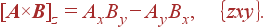 [{\bf A}\times {\bf B}]_z= A_xB_y-A_yB_x, \left{ zxy\right}.