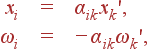 \begin{array}{rcl} x_i&=&\alpha_{ik}x_k', \\[5pt] \omega_i&=&-\alpha_{ik}\omega_k', \end{array}